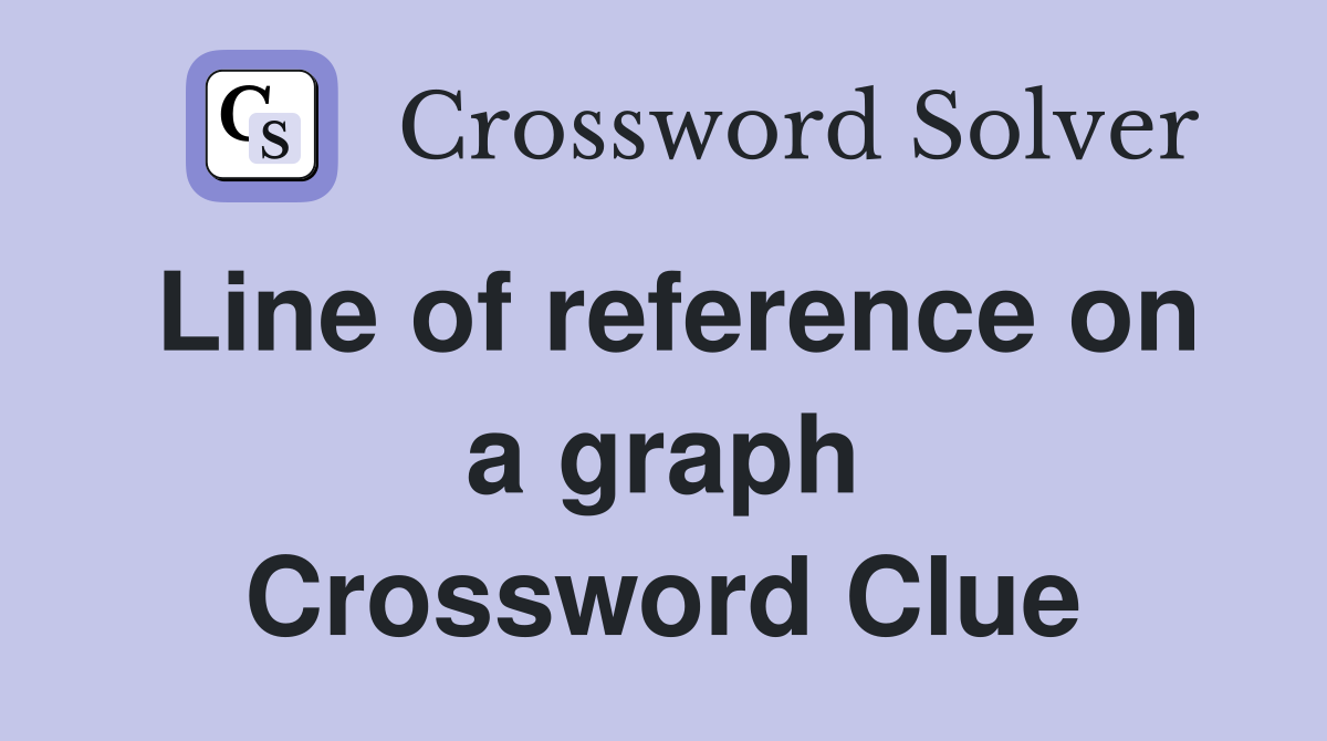 line-of-reference-on-a-graph-crossword-clue-answers-crossword-solver